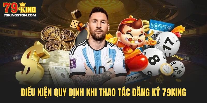 Điều kiện quy định khi thao tác đăng ký 79KING