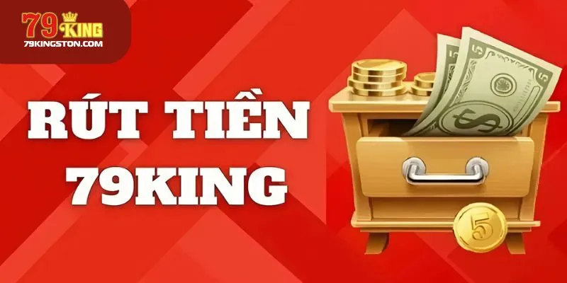 Lưu ý cần biết khi rút tiền 79KING