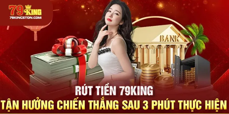 Rút tiền nhận phần thưởng thắng cược từ 79KING