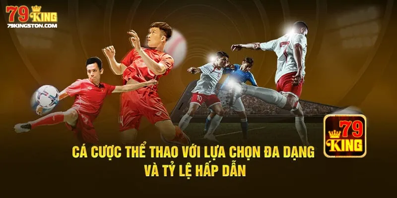 Thế mạnh giúp thể thao 79KING thu hút khách hàng