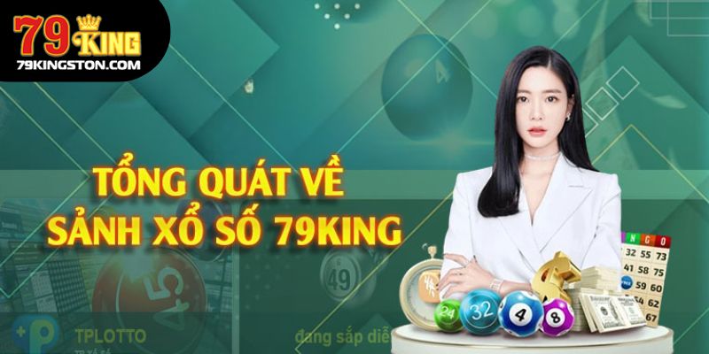 Giới thiệu tổng quan về sảnh xổ số 79KING tới bạn đọc